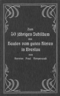 Das Haus vom guten Hirten in Breslau : zur Feier seines 50jährigen Jubiläums