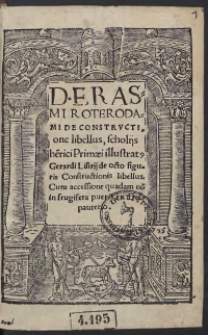 D[omini] Erasmi Roterodami De Constructione libellus, scholiis He[n]rici Primaei illustrat[us]. [Acc.:] Gerardi Listrii de octo figuris Constructionis libellus. Cum accessione quadam no[n] in frugifera pueris, ex Despauterio