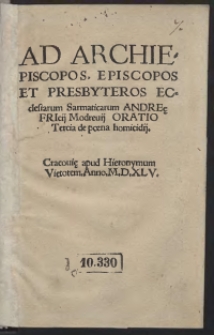 Ad Archiepiscopos, Episcopos Et Presbyteros Ecclesiarum Sarmaticarum Andreę Fricii Modrevii Oratio Tercia de poena homicidii