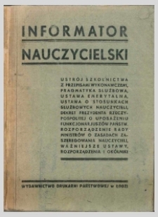 Informator nauczycielski : ustrój szkolnictwa z przepisami wykonawczemi, pragmatyka służbowa, ustawa emerytalna, oraz ważniejsze ustawy, rozporządzenia i okólniki.