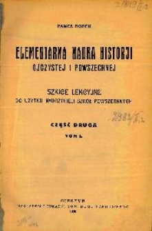 Elementarna nauka historyi ojczystej i powszechnej : szkice lekcyjne do użytku nauczycieli szkół powszechnych.Cz. 2., T. 1