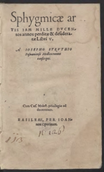 Sphygmicae artis Iam Mille Ducentos annos perditae et desideratae Libris V. A Iosepho Struthio Posnaniense Medico recens conscripti