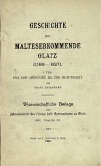 Geschichte der Malteserkommende Glatz (1183-1627). T. 1, Von der Gr&uuml;ndung bis zur Husitenzeit