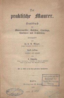 Der praktische Maurer : Handbuch f&uuml;r Maurermeister ct. ; zugleich ein Leitfaden f&uuml;r die Maurergesellen, welche die Pr&uuml;fung als Maurermeister zu bestehen haben