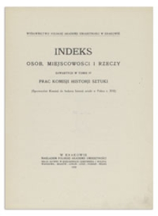 Indeks osób, miejscowości i rzeczy zawartych w Tomie IV Prac Komisji Historji Sztuki