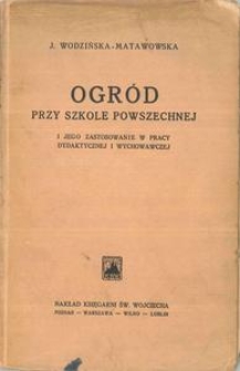 Ogr&oacute;d przy szkole powszechnej i jego zastosowanie w pracy dydaktycznej i wychowawczej