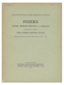 Indeks osób, miejscowości i rzeczy zawartych w Tomie II Prac Komisji Historji Sztuki