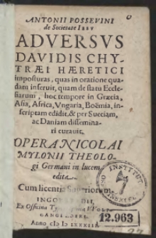 Antonii Possevini de Societate Iesu Adversus Davidis Chytraei Haeretici imposturas, quas in oratione quadam inseruit, quam de statu Ecclesiarum, hoc tempore in Graecia, Asia, Africa, Ungaria, Boemia, inscriptam edidit, et per Sueciam ac Daniam disseminari curavit. Opera Nicolai Myloni Theologi Germani in lucem edita