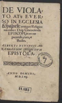 De Violato At[que] Everso In Ecclesia Ksyążnen[si] antiquo Religionis cultu: Deq[ue] Cracouiensis Episcopi, in eo reparando, cura et studio. Alberti Ninincii Ad Raphaelem Celestinum Epistola