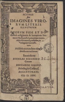 Icones sive Imagines Virorum Literis Illustrium Quorum Fide Et Doctrina religionis et bonarum literarum studia, nostra patrumque memoria, in Germania praesertim, in integrum sunt restituta. Additis eorundem elogiis diversorum auctorum. Recensente Nicolao Reusnero. Curante Bernardo Iobino