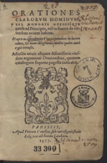 Orationes clarorum Hominum Vel Honoris Officiique causa ad Principes, vel in funere de virtutibus eorum habitae. Nuper in Academia Veneta primum in lucem editae, et nunc diligentius multo quam ante typis excusae. Adiectis novi aliquot disertissimis eiusdem argumenti Orationibus, quarum catalogum sequens pagella indicabit