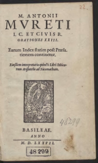 M[arci] Amtonii Mureti [...] Orationes XXIII. Earum Index statim post Praesationem continetur. Eiusdem interpretatio quincti Libri Ethicorum Aristotelis ad Nicomachum