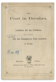 Die Post in Breslau : Leitfaden für das Publikum im Verkehre mit den Königlichen Post-Anstalten in Breslau