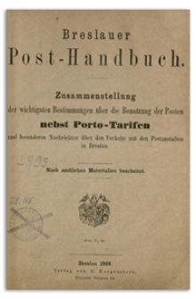 Breslauer Post-Handbuch : Zusammenstellung der wichtigsten Bestimmungen über die Benutzung der Posten : nebst Porto-Tarifen und besonderen Nachrichten über den Verkehr mit den Postanstalten in Breslau.