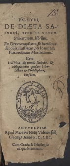 Polybi De Diaeta Salubri, Sive De Victu Privatorum, libellus, Ex Graeco translatus, et brevibus scholiis illustratus, per Ioannem Placotomum Murstadium/ Item Doctrina, de tuenda sanitate, et Disputationes quaedam Scholastica et Philosophica, Eiusdem