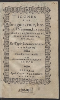Icones Sive Imagines vivae, litteris Cl[arorum] Virorum, Italiae, Graeciae, Germaniae, Galliae, Angliae, Ungariae [...] Cum Elogiis variis Per Nicolaum Reusnerum. T.1.