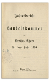 Jahresbericht der Handelskammer zu Thorn für das Jahr 1880