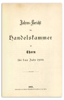 Jahresbericht der Handelskammer zu Thorn für das Jahr 1900