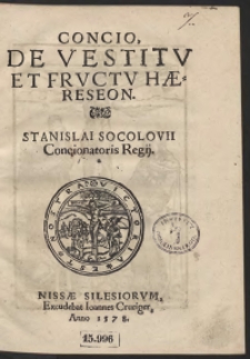 Concio, De Vestitu Et Fructu Haereseon Stanislai Socolovii Concionatoris Regii