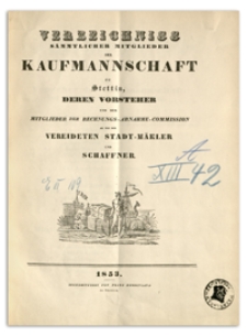 Verzeichniss Sämtlicher Mitglieder der Kaufmannschaft zu Stettin, deren Vorsteher und der Mitglieder der Rechnungs-Abnahme-Commission so wie der Vereideten Stadt-Mäkler und Schaffner. 1853