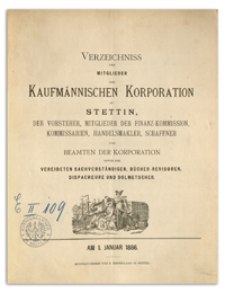 Verzeichniss der Mitglieder der Kufmännischen Korporation zu Stettin, der Vorsteher, Mitglieder der Finanz-Commission, Kommissarien, Handelsmakler, Schaffner und Beamten der Korporation sowie der Vereideten Sachverständigen, Bücher-Revisoren, Dispacheure und Dolmetscher. 1886