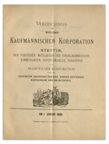 Verzeichniss der Mitglieder der Kufmännischen Korporation zu Stettin, der Vorsteher, Mitglieder der Finanz-Commission, Kommissarien, Handelsmakler, Schaffner und Beamten der Korporation sowie der Vereideten Sachverständigen, Bücher-Revisoren, Dispacheure und Dolmetscher. 1888