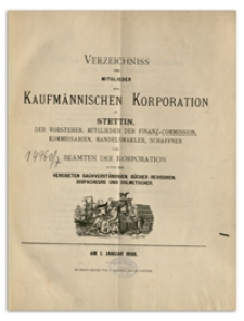 Verzeichniss der Mitglieder der Kufmännischen Korporation zu Stettin, der Vorsteher, Mitglieder der Finanz-Commission, Kommissarien, Handelsmakler, Schaffner und Beamten der Korporation sowie der Vereideten Sachverständigen, Bücher-Revisoren, Dispacheure und Dolmetscher. 1898