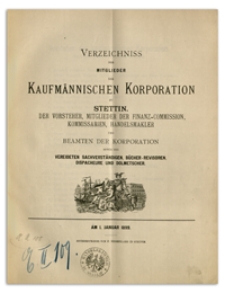 Verzeichniss der Mitglieder der Kufmännischen Korporation zu Stettin, der Vorsteher, Mitglieder der Finanz-Commission, Kommissarien, Handelsmakler, Schaffner und Beamten der Korporation sowie der Vereideten Sachverständigen, Bücher-Revisoren, Dispacheure und Dolmetscher. 1899