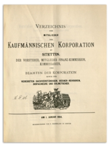 Verzeichniss der Mitglieder der Kufmännischen Korporation zu Stettin, der Vorsteher, Mitglieder der Finanz-Commission, Kommissarien, Handelsmakler, Schaffner und Beamten der Korporation sowie der Vereideten Sachverständigen, Bücher-Revisoren, Dispacheure und Dolmetscher. 1904