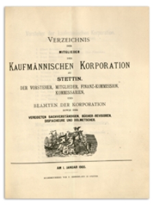 Verzeichniss der Mitglieder der Kufmännischen Korporation zu Stettin, der Vorsteher, Mitglieder der Finanz-Commission, Kommissarien, Handelsmakler, Schaffner und Beamten der Korporation sowie der Vereideten Sachverständigen, Bücher-Revisoren, Dispacheure und Dolmetscher. 1905