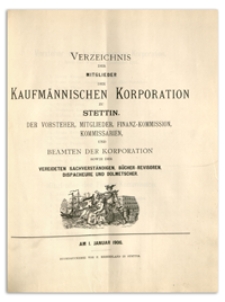 Verzeichniss der Mitglieder der Kufmännischen Korporation zu Stettin, der Vorsteher, Mitglieder der Finanz-Commission, Kommissarien, Handelsmakler, Schaffner und Beamten der Korporation sowie der Vereideten Sachverständigen, Bücher-Revisoren, Dispacheure und Dolmetscher. 1906