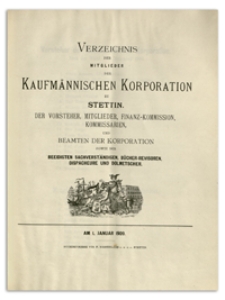 Verzeichnis der Mitglieder der Kaufm&auml;nnischen Korporation zu Stettin, der Vorsteher, Mitglieder, Finanz-Kommission, Kommissarien, und Beamten der Korporation sowie der Beeidigten Sachverst&auml;ndigen, B&uuml;cher-Revisoren, Dispacheure und Dolmetscher. 1909