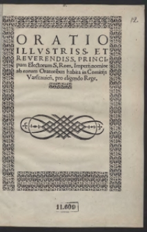 Oratio Illustriss[imorum] Et Reverendiss[imorum] Principum Electorum S[ancti] Rom[ani] Imperii nomine ab eorum Oratoribus habita in Comitiis Varszavien[sibus] pro eligendo Rege
