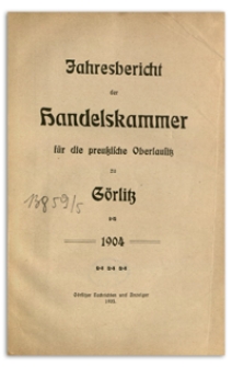 Jahres-Bericht der Handelskammer für die preussische Oberlausitz zu Görlitz. 1904