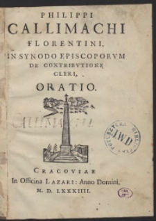 Philippi Callimachi Florentini In Synodo Episcoporum De Contributione cleri Oratio