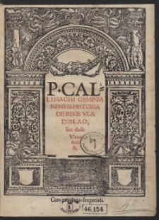 P. Callimachi Geminianensis Historia De Rege Vladislao seu clade Varnensi