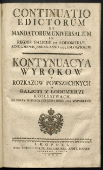 Continuatio Edictorum Et Mandatorum Universalium In Regnis Galiciae Et Lodomeriae […] Emanatorum = Kontynuacya Wyrokow Y Rozkazow Powszechnych W Galicyi Y Lodomeryi Krolestwach […] Wypadłych. [T. 3]