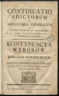 Continuatio Edictorum Et Mandatorum Universalium In Regnis Galiciae Et Lodomeriae […] Emanatorum = Kontynuacya Wyrokow Y Rozkazow Powszechnych W Galicyi Y Lodomeryi Krolestwach […] Wypadłych. [T. 4]