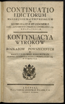 Continuatio Edictorum Et Mandatorum Universalium In Regnis Galiciae Et Lodomeriae [&hellip;] Emanatorum = Kontynuacya Wyrokow Y Rozkazow Powszechnych W Galicyi Y Lodomeryi Krolestwach [&hellip;] Wypadłych. [T. 11]