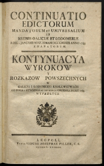 Continuatio Edictorum Et Mandatorum Universalium In Regnis Galiciae Et Lodomeriae […] Emanatorum = Kontynuacya Wyrokow Y Rozkazow Powszechnych W Galicyi Y Lodomeryi Krolestwach […] Wypadłych. [T. 11]