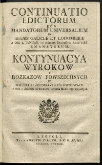 Continuatio Edictorum Et Mandatorum Universalium In Regnis Galiciae Et Lodomeriae [&hellip;] Emanatorum = Kontynuacya Wyrokow Y Rozkazow Powszechnych W Galicyi Y Lodomeryi Krolestwach [&hellip;] Wypadłych. [T. 16]