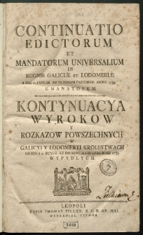 Continuatio Edictorum Et Mandatorum Universalium In Regnis Galiciae Et Lodomeriae […] Emanatorum = Kontynuacya Wyrokow Y Rozkazow Powszechnych W Galicyi Y Lodomeryi Krolestwach […] Wypadłych. [T. 17]