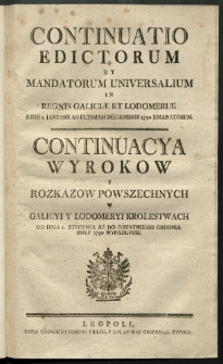 Continuatio Edictorum Et Mandatorum Universalium In Regnis Galiciae Et Lodomeriae […] Emanatorum = Kontynuacya Wyrokow Y Rozkazow Powszechnych W Galicyi Y Lodomeryi Krolestwach […] Wypadłych. [T. 18]