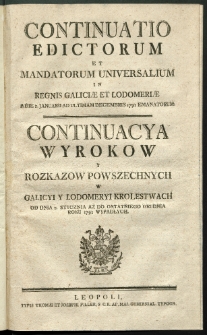 Continuatio Edictorum Et Mandatorum Universalium In Regnis Galiciae Et Lodomeriae […] Emanatorum = Kontynuacya Wyrokow Y Rozkazow Powszechnych W Galicyi Y Lodomeryi Krolestwach […] Wypadłych. [T. 19]