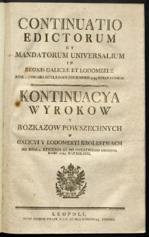 Continuatio Edictorum Et Mandatorum Universalium In Regnis Galiciae Et Lodomeriae […] Emanatorum = Kontynuacya Wyrokow Y Rozkazow Powszechnych W Galicyi Y Lodomeryi Krolestwach […] Wypadłych. [T. 21]