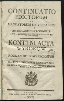 Continuatio Edictorum Et Mandatorum Universalium In Regnis Galiciae Et Lodomeriae […] Emanatorum = Kontynuacya Wyrokow Y Rozkazow Powszechnych W Galicyi Y Lodomeryi Krolestwach […] Wypadłych. [T. 27]