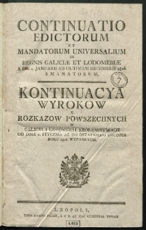 Continuatio Edictorum Et Mandatorum Universalium In Regnis Galiciae Et Lodomeriae […] Emanatorum = Kontynuacya Wyrokow Y Rozkazow Powszechnych W Galicyi Y Lodomeryi Krolestwach […] Wypadłych. [T. 34]