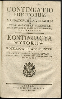 Continuatio Edictorum Et Mandatorum Universalium In Regnis Galiciae Et Lodomeriae […] Emanatorum = Kontynuacya Wyrokow Y Rozkazow Powszechnych W Galicyi Y Lodomeryi Krolestwach […] Wypadłych. [T. 37]