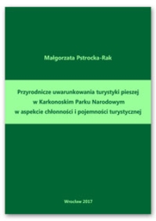 Przyrodnicze uwarunkowania turystyki pieszej w Karkonoskim Parku Narodowym w aspekcie chłonności i pojemności turystycznej