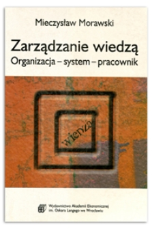 Zarządzanie wiedzą. Organizacja-system-pracownik